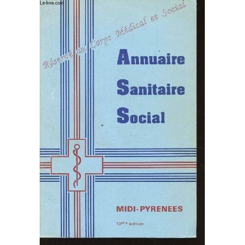 Annuaire Sanitaire Social - Midi Pyrenees  / 13e Edition