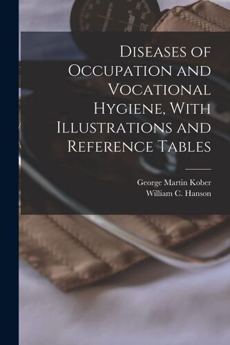 Diseases Of Occupation And Vocational Hygiene, With Illustrations And Reference Tables