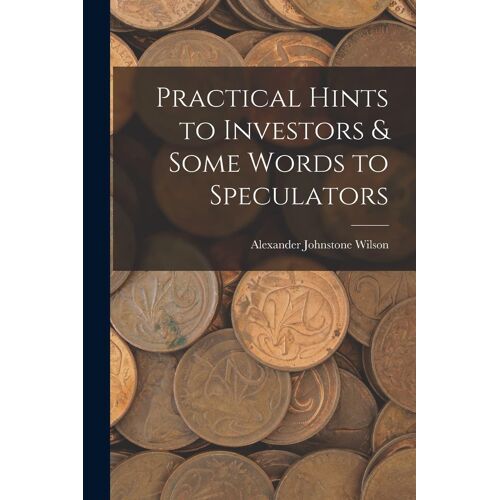 Practical Hints To Investors & Some Words To Speculators