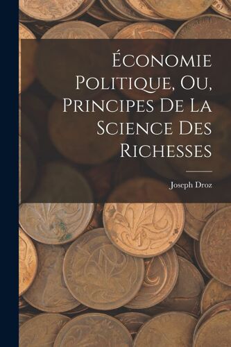 Économie Politique, Ou, Principes De La Science Des Richesses