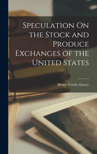 Speculation On The Stock And Produce Exchanges Of The United States