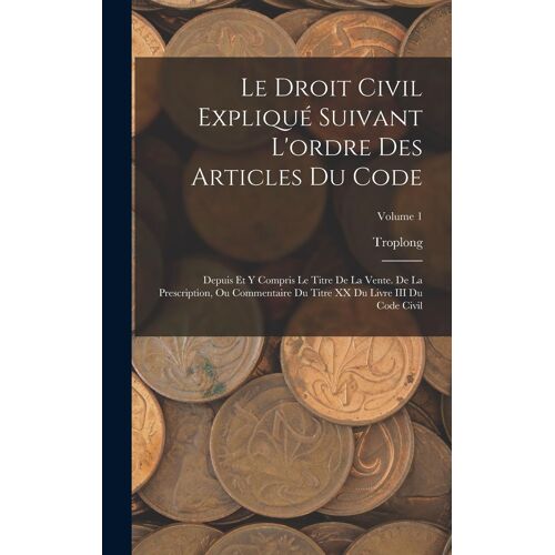 Le Droit Civil Expliqué Suivant L'ordre Des Articles Du Code