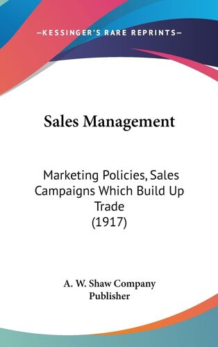 Sales Management: Marketing Policies, Sales Campaigns Which Build Up Trade (1917)