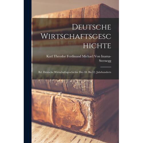 Deutsche Wirtschaftsgeschichte: Bd. Deutsche Wirtschaftsgeschichte Des 10. Bis 12. Jahrhunderts