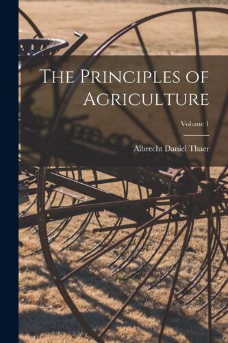 The Principles Of Agriculture; Volume 1