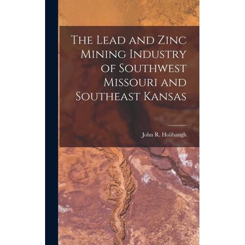 The Lead And Zinc Mining Industry Of Southwest Missouri And Southeast Kansas