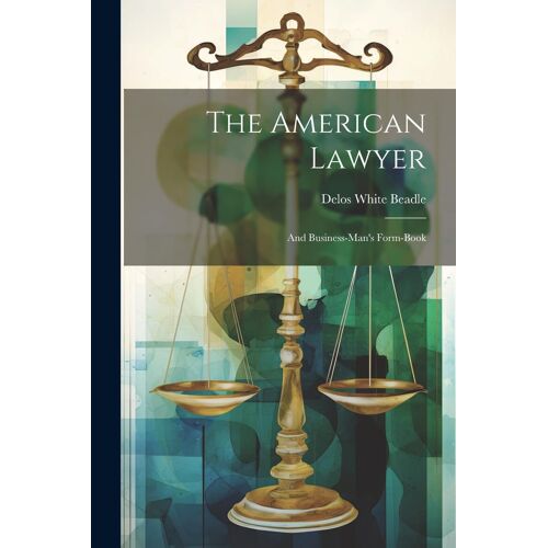 The American Lawyer: And Business-Man's Form-Book