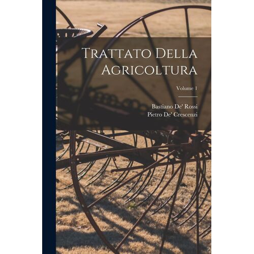 Trattato Della Agricoltura; Volume 1