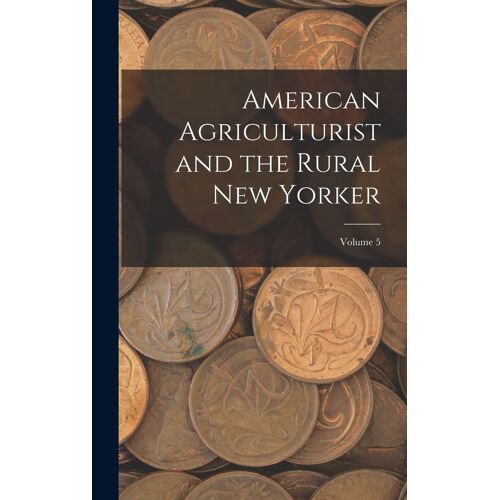 American Agriculturist And The Rural New Yorker; Volume 5