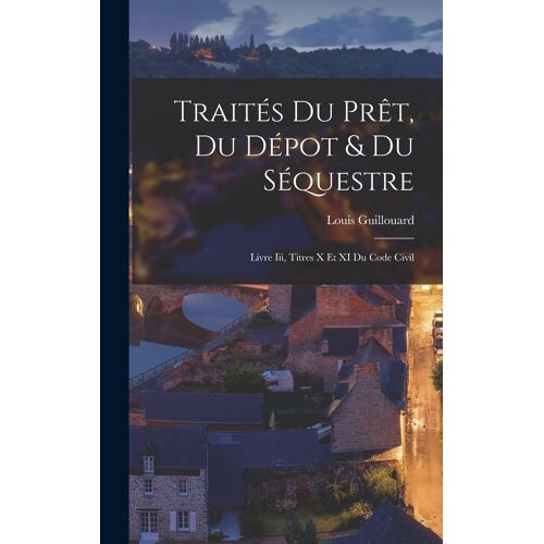 Traités Du Prêt, Du Dépot & Du Séquestre