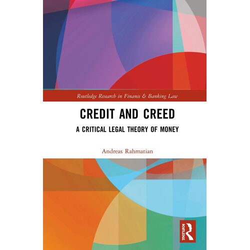 Credit And Creed: A Critical Legal Theory Of Money (Routledge Research In Finance And Banking Law)