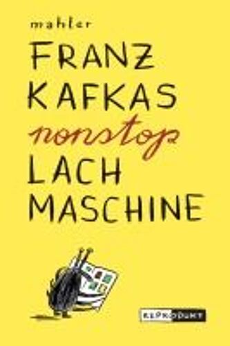 Franz Kafkas Nonstop Lachmaschine