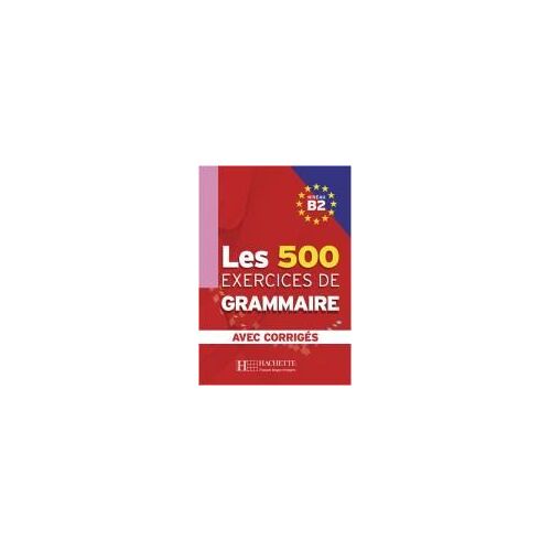 Les 500 Exercices De Grammaire B2. Livre + Avec Corrigés