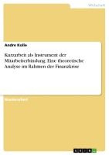 Kurzarbeit Als Instrument Der Mitarbeiterbindung: Eine Theoretische Analyse Im Rahmen Der Finanzkrise