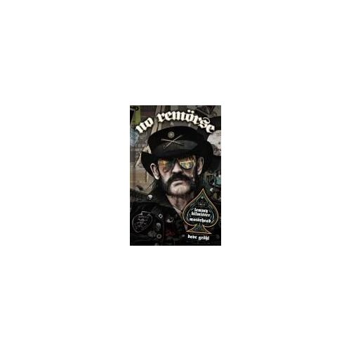 No Remorse: The Illustrated True Stories Of Lemmy Kilmister And Motörhead