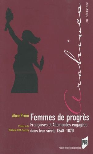 Femmes De Progrès - Françaises Et Allemandes Engagées Dans Leur Siècle 1848-1870