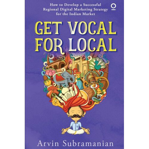 Get Vocal For Local: How To Develop A Successful Regional Digital Marketing Strategy For The Indian Market