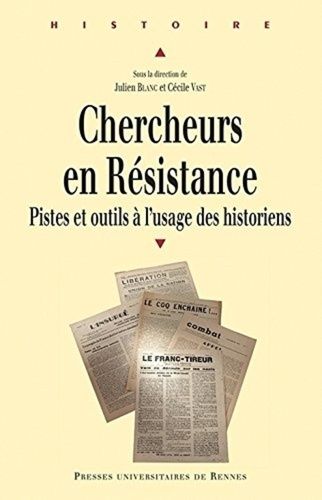 Chercheurs En Résistance - Pistes Et Outils À L'usage Des Historiens