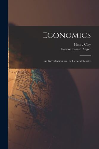Economics: An Introduction For The General Reader