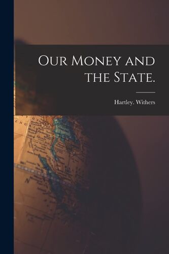 Our Money And The State.