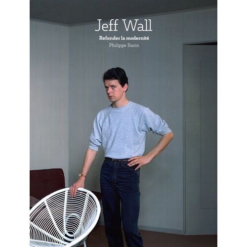 Jeff Wall - Refonder La Modernite?