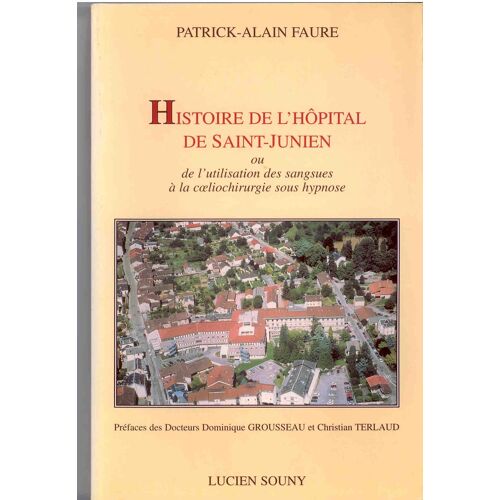 Histoire De L'hôpital De Saint-Junien - Ou De L'utilisation Des Sangsues À La Coeliochirurgie Sous Hypnose