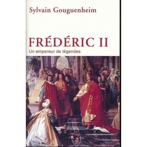 Fréderic Ii Un Empereur De Légendes
