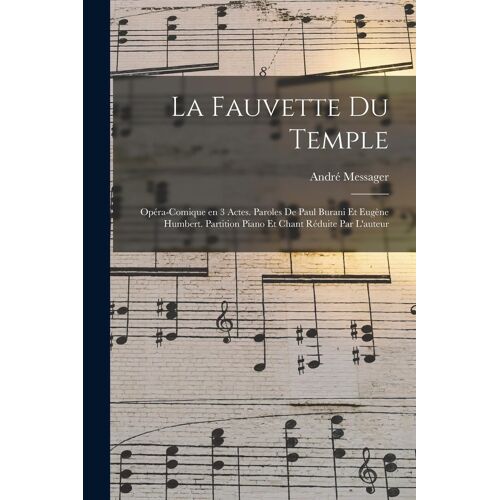 La Fauvette Du Temple; Opéra-Comique En 3 Actes. Paroles De Paul Burani Et Eugène Humbert. Partition Piano Et Chant Réduite Par L'auteur