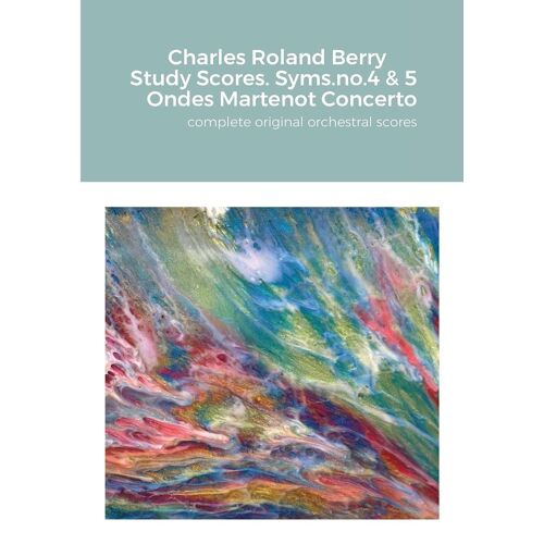 Charles Roland Berry. Study Scores. Syms. No.4 & 5. Ondes Martenot Concerto