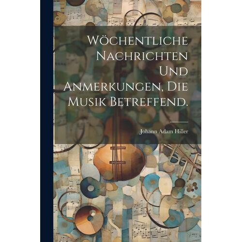 Wöchentliche Nachrichten Und Anmerkungen, Die Musik Betreffend.