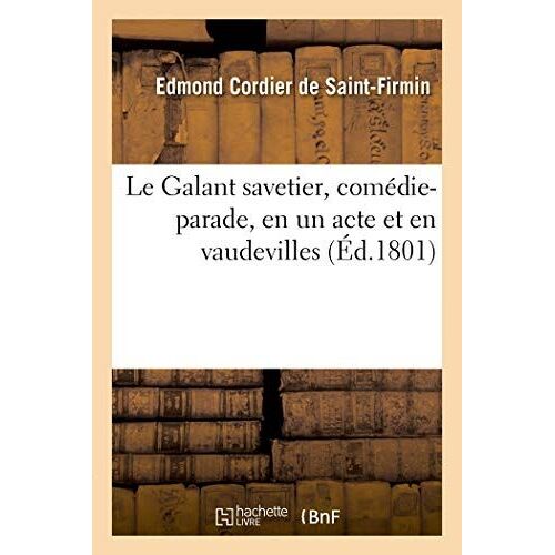 Le Galant Savetier, Comédie-Parade, En Un Acte Et En Vaudevilles