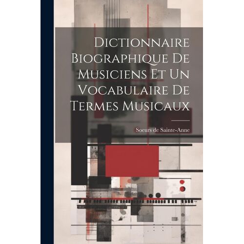 Dictionnaire Biographique De Musiciens Et Un Vocabulaire De Termes Musicaux