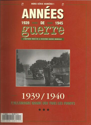 Annees De Guerre 1939 - 1945 Hors-Série N° 1 : 1939 / 1940 L'allemagne Gagne Sur Tous Les Fronts