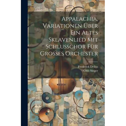 Appalachia, Variationen Über Ein Altes Sklavenlied Mit Schlusschor Für Grosses Orchester