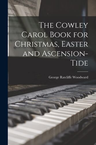 The Cowley Carol Book For Christmas, Easter And Ascension-Tide