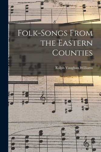 Folk-Songs From The Eastern Counties