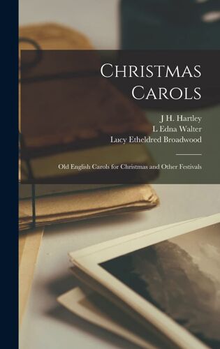 Christmas Carols; Old English Carols For Christmas And Other Festivals
