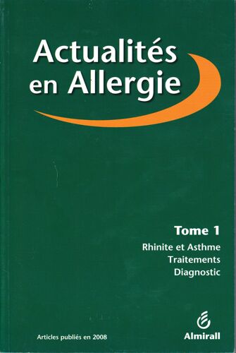 Actualités En Allergie - Tome 1 - Rhinite Et Asthme, Allergie Alimentaire, Diagnostic