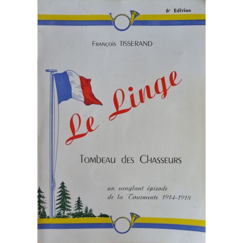 Le Linge " Tombeau Des Chasseurs" ( Mémoires D'un Chasseur Alpin ) 1914-1918