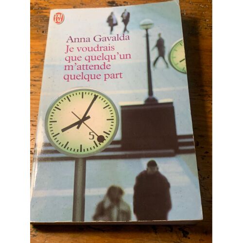 « Je Voudrais Que Quelqu¿Un M¿Attende Quelque Part » Par Anne Gavalda