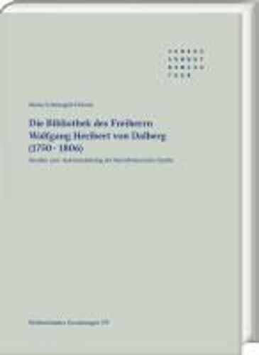 Die Bibliothek Des Freiherrn Wolfgang Heribert Von Dalberg (1750-1806)
