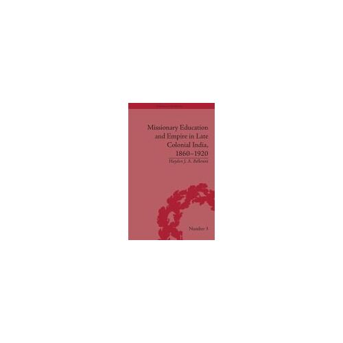 Missionary Education And Empire In Late Colonial India, 1860-1920