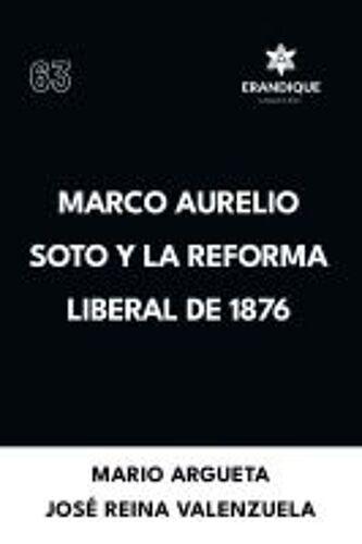Marco Aurelio Soto Y La Reforma Liberal De 1876