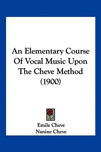 An Elementary Course Of Vocal Music Upon The Cheve Method (1900)