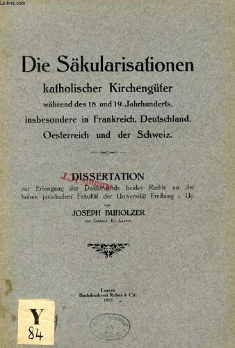Die Säkularisationen Katholischer Kirchengüter Während Des 18. Und 19. Jahrhunderts, Insbesondere In Frankreich, Deutschland, Oesterreich Und Der Schweiz (Dissertation)