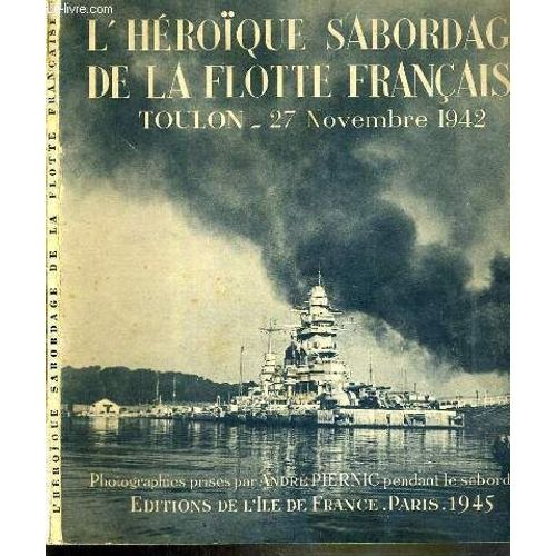 L'heroique Sabordage De La Flotte Francaise Toulon - 27 Novembre 1942