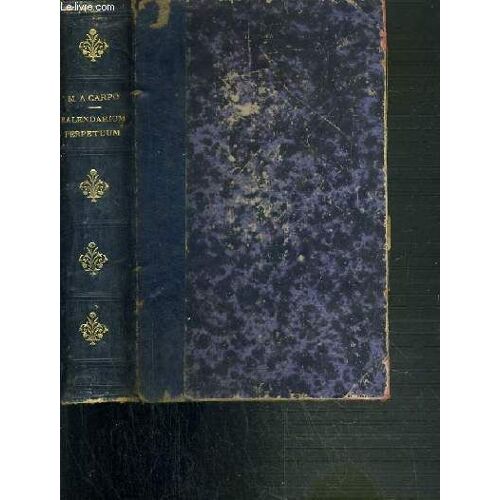Kalendarium Perpetuum Seu Promptuarium Ad Recte Et Facile Conficiendum Pro Annis Singulis Quodcumque Kalendarium Juxta Ritum Romanum / Texte En Latin