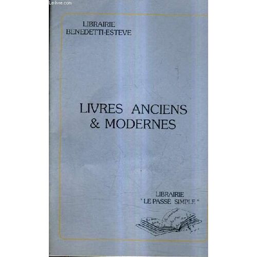 Catalogue De La Librairie Benedetti Esteve & Librairie Le Passe Simple - Livres Anciens Et Modernes.