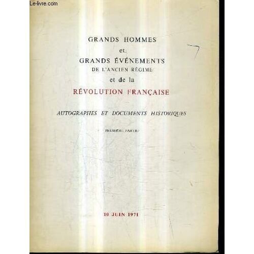 Catalogue De Ventes Aux Encheres - Grands Hommes Et Grands Evenements De L'ancien Regime Et De La Revolution Francaise Autographes Et Documents Historiques 1er Partie - 10 Juin 1971 - Hotel ...