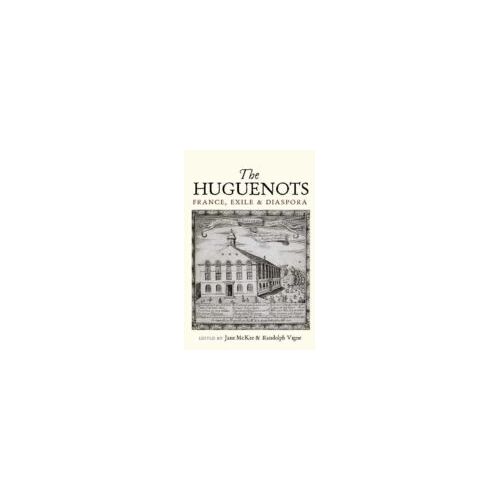Huguenots: France, Exile And Diaspora